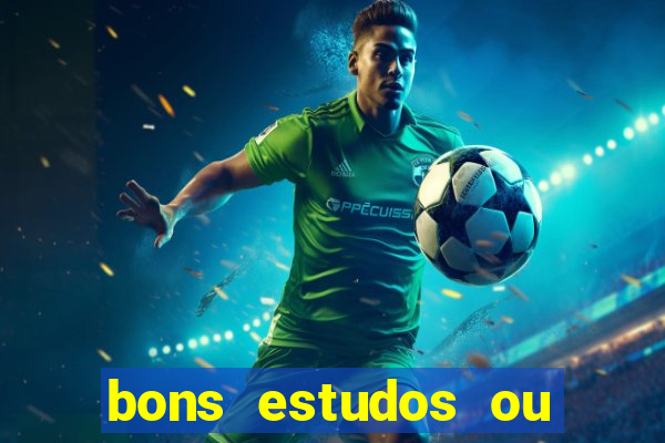 bons estudos ou bom estudo